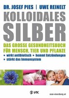 Kolloidales Silber: Das grosse Gesundheitsbuch für...