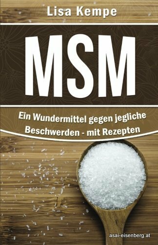 MSM: Ein Wundermittel gegen jegliche Beschwerden- mit Rezepten, Heilmittel von A bis Z 1x gelesen