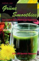 Grüne Smoothies.Von einfach bis raffiniert bis...