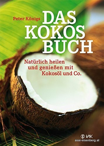 Das Kokos Buch. Natuerlich heilen und genießen Peter Königs 1x gelesen