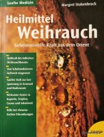 Heilmittel Weihrauch. Geheimnisvolle Kraft aus dem Orient...