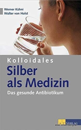 Kolloidales Silber als Medizin: Das gesunde Antibiotikum. 1x gelesen