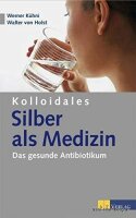 Kolloidales Silber als Medizin: Das gesunde Antibiotikum....