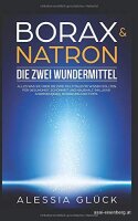 Borax & Natron Die zwei Wundermittel, zwei...