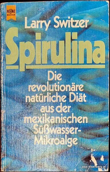 Spirulina. Die revolutionäre Diät aus der mexikanischen Süßwasser-Mikroalge. Rarität