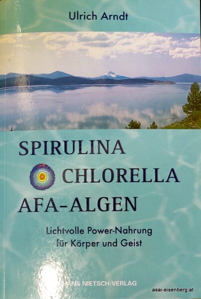 Spirulina. Chlorella. AFA-Algen. Lichtvolle Powernahrung für Körper und Geist. Neuwertig