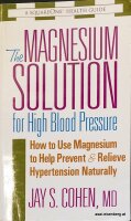 The Magnesium Solution for High Blood Pressure. Jay S. Cohen, MD