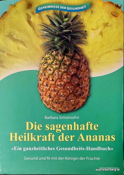Die sagenhafte Heilkraft der Ananas: Ein ganzheitliches Gesundheits-Handbuch. Neuwertig