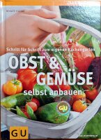 Obst & Gemüse selbst anbauen: Schritt für Schritt zum eigenen Küchengarten. Neu